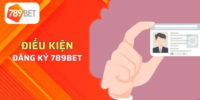 Điều kiện đăng ký 789bet thành công