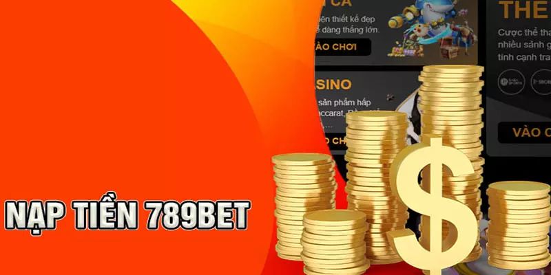 Hướng dẫn nạp tiền 789BET bằng những phương thức phổ biến