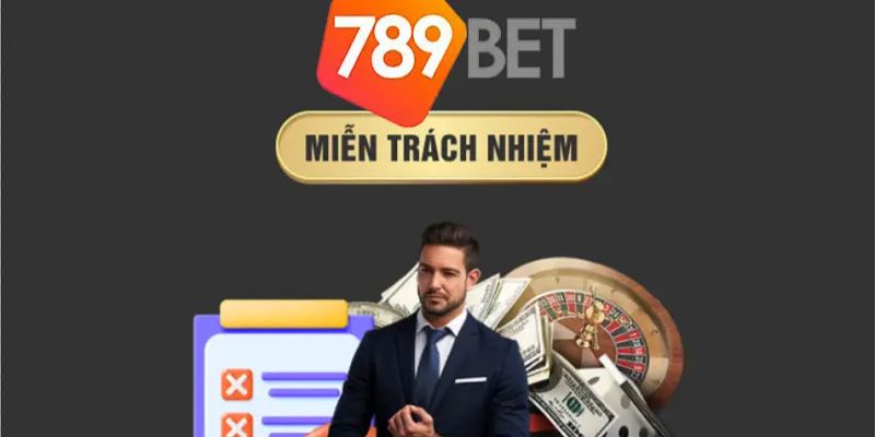 Chính sách miễn trách nhiệm tại 789bet với từng trường hợp cụ thể