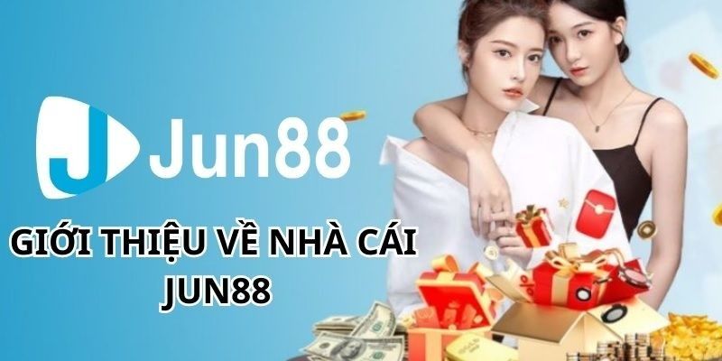 Giới thiệu những thông tin sơ lược về sảnh cược Jun88