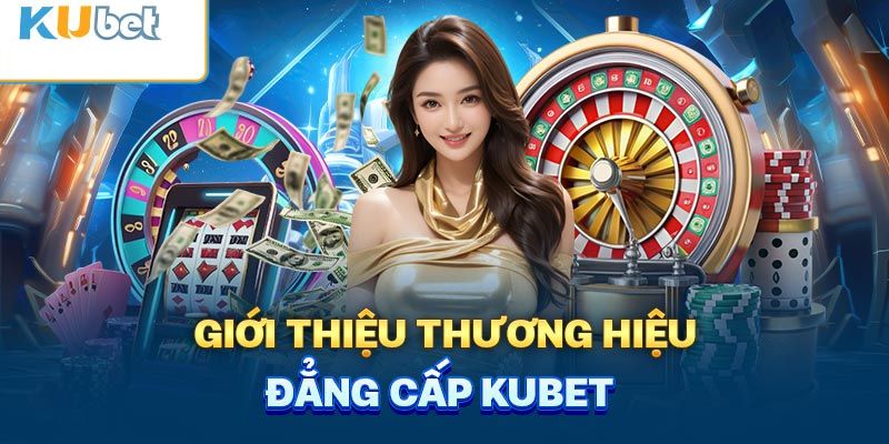 Giới thiệu những thông tin tổng quan về Kubet