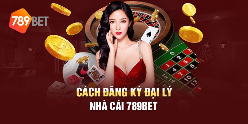 Hướng dẫn đăng ký trở thành đại lý chính thức trên 789bet