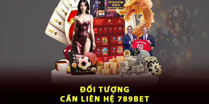 Những trường hợp cần phải liên hệ, trao đổi trực tiếp với 789bet