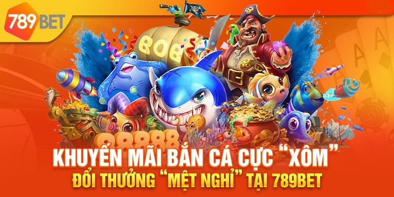Thưởng Bắn Cá, Nổ Hũ cực khủng tới 10,000,000 VND