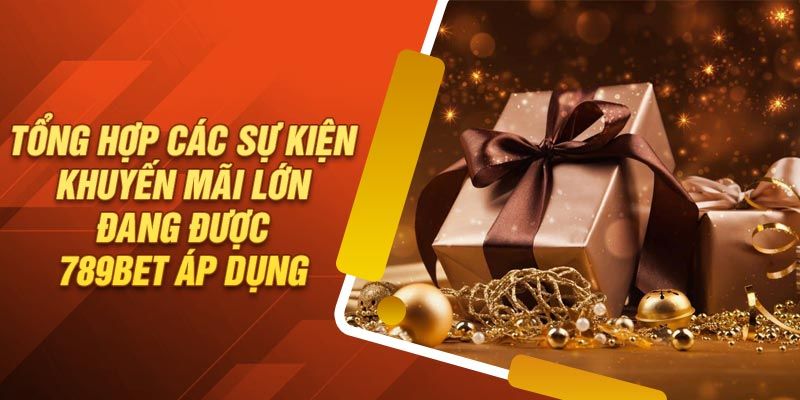 Tổng hợp các chương trình khuyến mãi 789bet đang được săn đón nhất