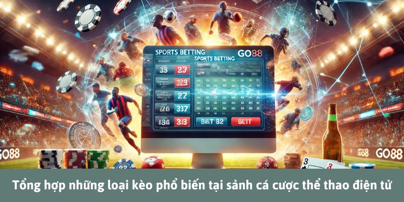 Tổng hợp những loại kèo phổ biến tại sảnh cá cược thể thao điện tử